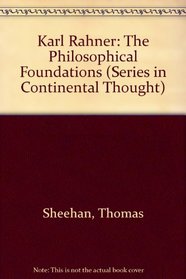 Karl Rahner: The Philosophical Foundations (Series in Continental Thought)