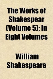 The Works of Shakespear (Volume 5); In Eight Volumes