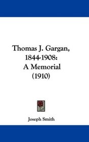 Thomas J. Gargan, 1844-1908: A Memorial (1910)