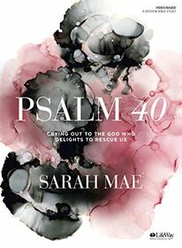 Psalm 40 - Bible Study Book: Crying Out to the God Who Delights to Rescue Us