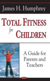 Total Fitness for Children: A Guide for Parents and Teachers