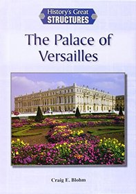 The Palace of Versailles (History's Great Structures (Reference Point))