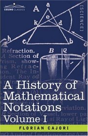 A History of Mathematical Notations: Vol. I