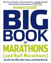 Runner's World Big Book of Marathons (And Half Marathons): Winning Strategies, Inpiring Stories, and the Ultimate Training Tools from the Experts at Runner's World Challenge