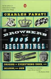 The Browser's Book of Beginnings : Origins of Everything Under, and Including, the Sun
