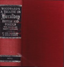 Woodward's: A Treatise on Heraldry, British and foreign, With English and French Glossaries