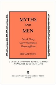 Myths and Men: Patrick Henry, George Washington, Thomas Jefferson