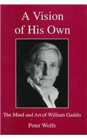 A Vision of His Own: The Mind and Art of William Gaddis