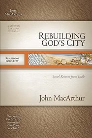 Rebuilding God's City: Israel Returns from Exile (MacArthur Old Testament Study Guides)