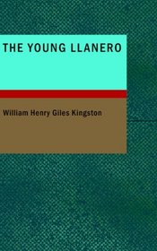 The Young Llanero: A Story of War and Wild Life in Venezuela
