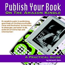 Publish Your Book On The Amazon Kindle: A Practical Guide