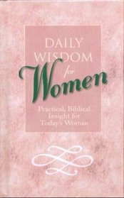 Daily Wisdom for Women: Practical, Biblical Insight for Today's Woman