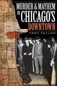 Murder & Mayhem in Chicago's Downtown (IL)