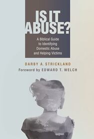 Is It Abuse?: A Biblical Guide to Identifying Domestic Abuse and Helping Victims