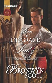 How to Disgrace a Lady (Rakes Beyond Redemption, Bk 1) (Harlequin Historical, No 1104)