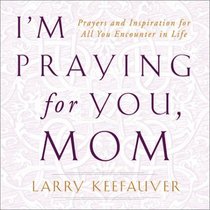 I'm Praying For You, Mom: Prayers and Inspiration For All