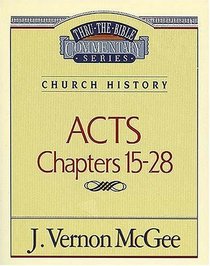 Thru the Bible Commentary: Acts Chapters 15- 28