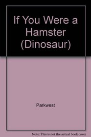 If You Were a Hamster (Dinosaur)