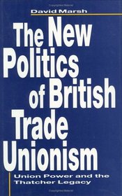 The New Politics of British Trade Unionism: Union Power and the Thatcher Legacy (Cornell International Industrial and Labor Relations Report)
