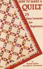 How to Make a Quilt: Twenty-Five Easy Lessons for Beginners