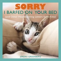 Sorry I Barfed on Your Bed: (and Other Heartwarming Letters from Kitty)