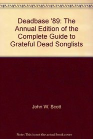 Deadbase '89: The Annual Edition of the Complete Guide to Grateful Dead Songlists