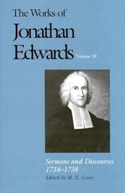 Sermons and Discourses, 1734-1738 (The Works of Jonathan Edwards Series, Volume 19)