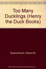 Too Many Ducklings (Henry the Duck Books)