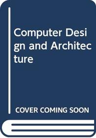 Computer design and architecture (Little, Brown computer systems series)