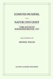 Natur und Geist - Vorlesungen Sommersemester 1927 (Husserliana: Edmund Husserl - Gesammelte Werke, Volume 32) (Husserliana: Edmund Husserl  Gesammelte Werke)