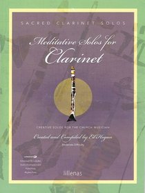 Meditative Solos for Clarinet: Creative Solos for the Church Musician (Sacred Solos)