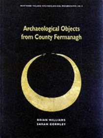 Archaeological Objects from County Fermanagh (Northern Ireland Archaeological Monographs, No. 5)