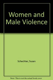 Women And Male Violence: The Visions and Struggles of the Battered Women's Movement