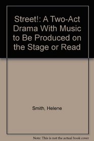 Street!: A Two-Act Drama With Music to Be Produced on the Stage or Read
