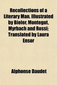 Recollections of a Literary Man. Illustrated by Bieler, Montgut, Myrbach and Rossi; Translated by Laura Ensor