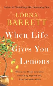 When Life Gives You Lemons: A story of friendship, love and whole lot of curveballs