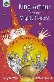 King Arthur and the Mighty Contest (Crazy Camelot Capers.S)