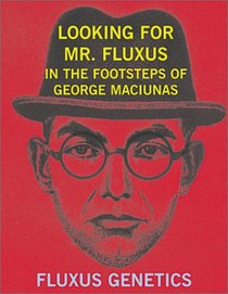 Looking for Mr. Fluxus: In the Footsteps of George Maciunas