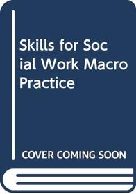 Skills for Social Work Macro Practice