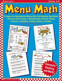 Menu Math: 15 Super-Fun Reproducible Menus With Skill-Building Worksheets That Five Kids Practice in Multiplication, Division, Money, Fractions, Estimation, prob
