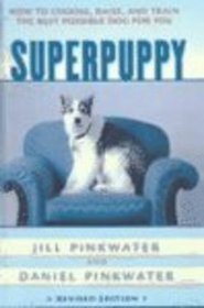 Superpuppy: How to Choose, Raise and Train the Best Possible Dog for You