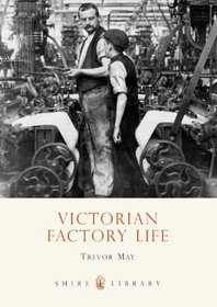 Victorian Factory Life (Shire Library)