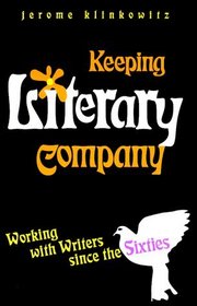 Keeping Literary Company: Working With Writers Since the Sixties