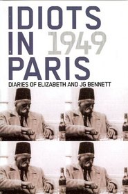 Idiots in Paris: Diaries of J.G. Bennett and Elizabeth Bennett, 1949
