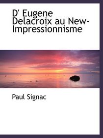 D' Eugene Delacroix au New-Impressionnisme (French Edition)