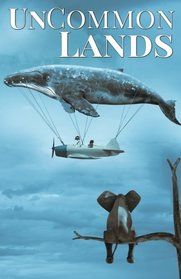 UnCommon Lands: A Collection of Rising Tides, Outer Space and Foreign Lands (UnCommon Anthologies) (Volume 5)