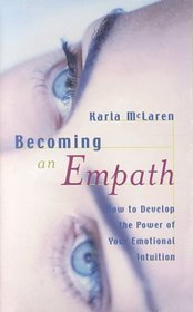 Becoming an Empath: How to Develop the Power of Your Emotional Intuition