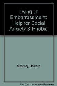 Dying of Embarrassment: Help for Social Anxiety & Phobia