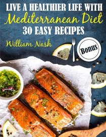 Live a healthier life with Mediterranean Diet. 30 easy recipes.