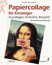 Papiercollage fr Einsteiger. Grundlagen, Techniken, Beispiele.